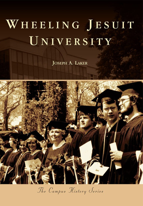 Wheeling Jesuit University by Joseph A. Laker, 9780738592213