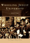Wheeling Jesuit University by Joseph A. Laker, 9780738592213