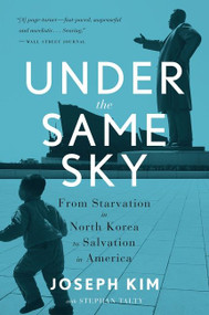 Under The Same Sky (From Starvation in North Korea to Salvation in America) by Joseph Kim, Stephan Talty, 9780544705272