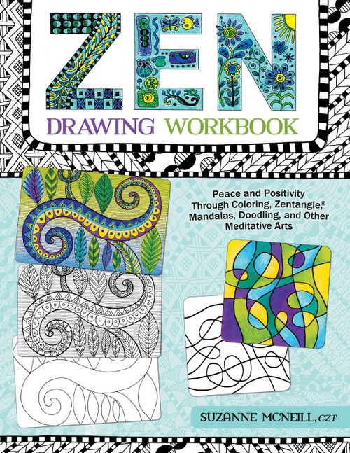 Zen Drawing Workbook (Peace and Positivity through Zentangle (r), Mandalas, Doodling, and Other Meditative Arts) by Suzanne McNeill, 9781497201255
