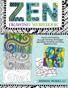 Zen Drawing Workbook (Peace and Positivity through Zentangle (r), Mandalas, Doodling, and Other Meditative Arts) by Suzanne McNeill, 9781497201255