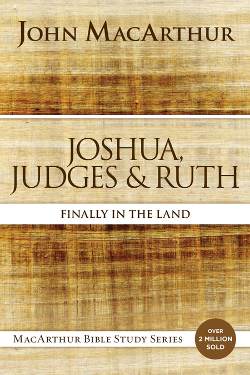 Joshua, Judges, and Ruth (Finally in the Land) by John F. MacArthur, 9780718034719