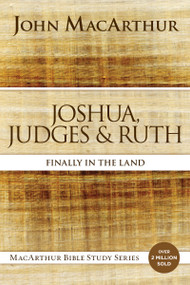 Joshua, Judges, and Ruth (Finally in the Land) by John F. MacArthur, 9780718034719