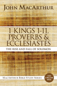 1 Kings 1 to 11, Proverbs, and Ecclesiastes (The Rise and Fall of Solomon) by John F. MacArthur, 9780718034757