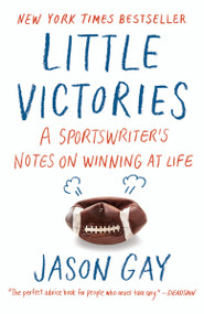 Little Victories (A Sportswriter's Notes on Winning at Life) by Jason Gay, 9780804173322