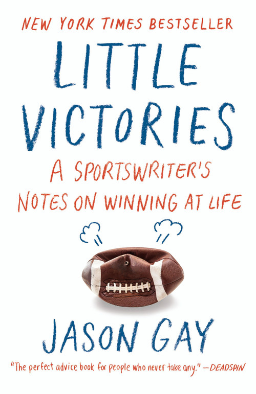 Little Victories (A Sportswriter's Notes on Winning at Life) by Jason Gay, 9780804173322