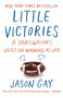 Little Victories (A Sportswriter's Notes on Winning at Life) by Jason Gay, 9780804173322