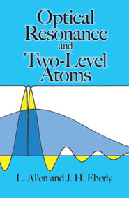 Optical Resonance and Two-Level Atoms by L. Allen, J. H. Eberly, 9780486655338