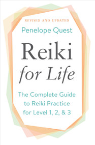 Reiki for Life (Updated Edition) (The Complete Guide to Reiki Practice for Levels 1, 2 & 3) by Penelope Quest, 9781101983263