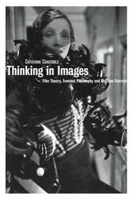 Thinking in Images: Film Theory, Feminist Philosophy and Marlene Dietrich by Catherine Constable, 9781844571017