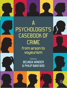 A Psychologist's Casebook of Crime (From Arson to Voyeurism) - 9780230242739 by Belinda Winder, Philip Banyard, 9780230242739