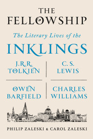 The Fellowship (The Literary Lives of the Inklings: J.R.R. Tolkien, C. S. Lewis, Owen Barfield, Charles Williams) - 9780374536251 by Philip Zaleski, Carol Zaleski, 9780374536251