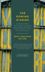 The Domino Diaries (My Decade Boxing with Olympic Champions and Chasing Hemingway's Ghost in the Last Days of Castro's Cuba) by Brin-Jonathan Butler, 9781250095794