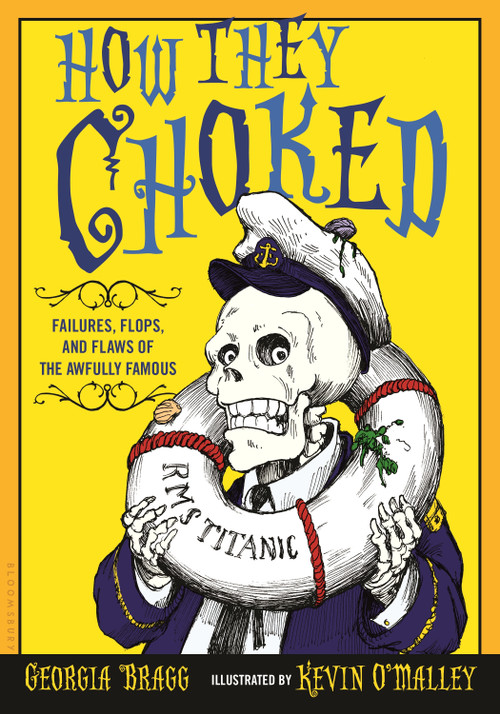 How They Choked (Failures, Flops, and Flaws of the Awfully Famous) by Georgia Bragg, Kevin O'Malley, 9781681192161