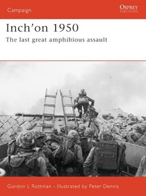 Inch'on 1950 (The last great amphibious assault) by Gordon L. Rottman, Peter Dennis, 9781841769615