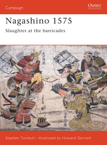 Nagashino 1575 (Slaughter at the barricades) by Stephen Turnbull, Howard Gerrard, 9781855326194