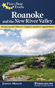 Five-Star Trails: Roanoke and the New River Valley (40 Spectacular Hikes in Virginia's Southern Appalachians) by Johnny Molloy, 9781634040563
