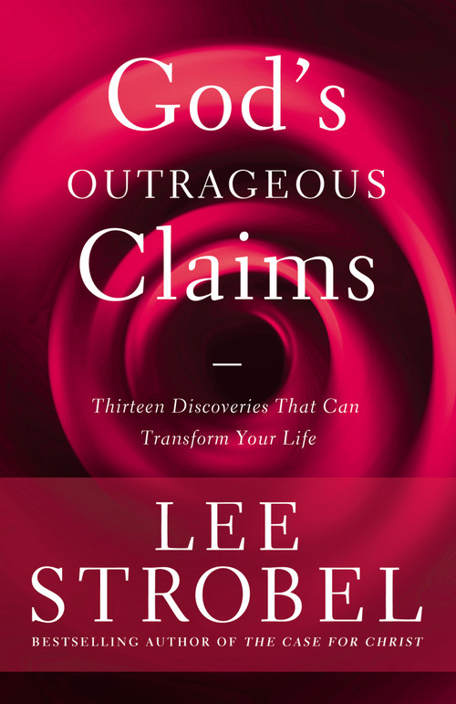 God's Outrageous Claims (Thirteen Discoveries That Can Transform Your Life) by Lee Strobel, 9780310345763
