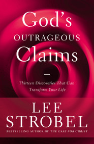God's Outrageous Claims (Thirteen Discoveries That Can Transform Your Life) by Lee Strobel, 9780310345763