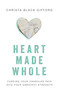 Heart Made Whole (Turning Your Unhealed Pain into Your Greatest Strength) by Christa Black Gifford, Lisa Bevere, 9780310346494