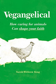 Vegangelical (How Caring for Animals Can Shape Your Faith) by Sarah Withrow King, 9780310522379