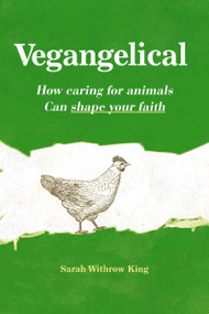Vegangelical (How Caring for Animals Can Shape Your Faith) by Sarah Withrow King, 9780310522379