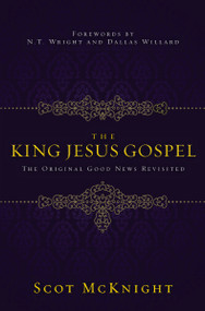 The King Jesus Gospel (The Original Good News Revisited) - 9780310531456 by Scot McKnight, N.T. Wright and Dallas Willard, 9780310531456