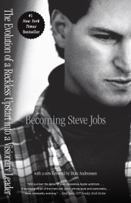 Becoming Steve Jobs (The Evolution of a Reckless Upstart into a Visionary Leader) by Brent Schlender, Rick Tetzeli, Marc Andreessen, 9780385347426