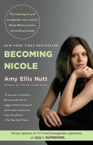 Becoming Nicole (The inspiring story of transgender actor-activist Nicole Maines and her extraordinary family) by Amy Ellis Nutt, 9780812995435