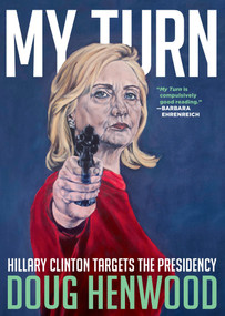My Turn (Hillary Clinton Targets the Presidency) by Doug Henwood, 9781609807566