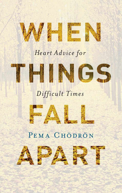 When Things Fall Apart (Heart Advice for Difficult Times (20th Anniversary Gift Edition)) by Pema Chodron, 9781611803891