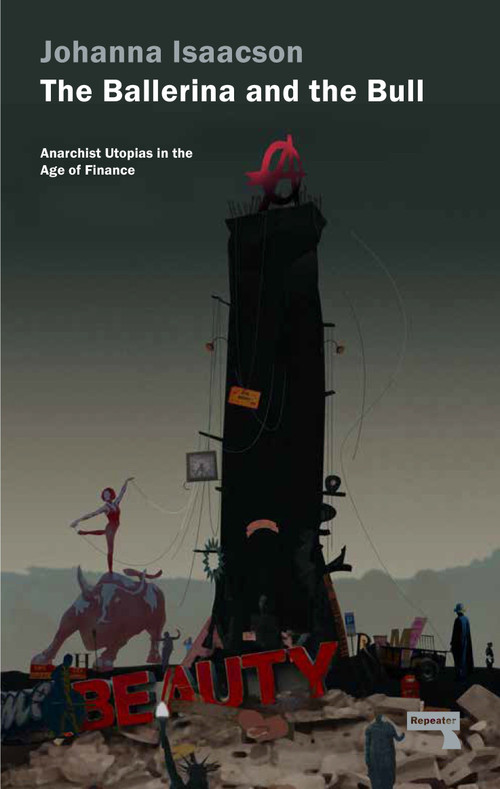 The Ballerina and the Bull (Anarchist Utopias in the Age of Finance) by Johanna Isaacson, 9781910924105