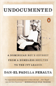 Undocumented (A Dominican Boy's Odyssey from a Homeless Shelter to the Ivy League) by Dan-el Padilla Peralta, 9780143109334