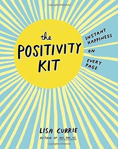 The Positivity Kit (Instant Happiness on Every Page) by Lisa Currie, 9780399175978