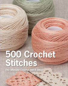 500 Crochet Stitches (The Ultimate Crochet Stitch Bible) by Pavilion Books, 9781250067302