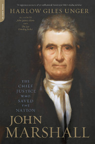 John Marshall (The Chief Justice Who Saved the Nation) by Harlow Giles Unger, 9780306824562