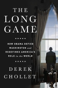 The Long Game (How Obama Defied Washington and Redefined America's Role in the World) by Derek Chollet, 9781610396608