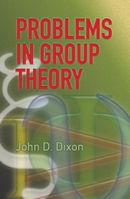 Problems in Group Theory by John D. Dixon, 9780486459165