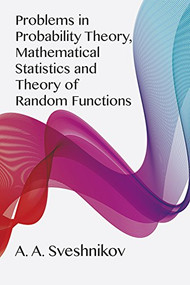 Problems in Probability Theory, Mathematical Statistics and Theory of Random Functions by A. A. Sveshnikov, 9780486637174