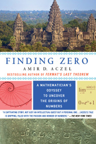 Finding Zero (A Mathematician's Odyssey to Uncover the Origins of Numbers) by Amir D. Aczel, 9781250084910