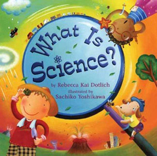 What Is Science? by Rebecca Kai Dotlich, Sachiko Yoshikawa, 9781250079497