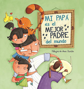 Mi papá es el mejor padre del mundo / My Daddy Is the Best Daddy in the World (Spanish Edition) by Magela Ronda, Ana Zurita, 9788448843397
