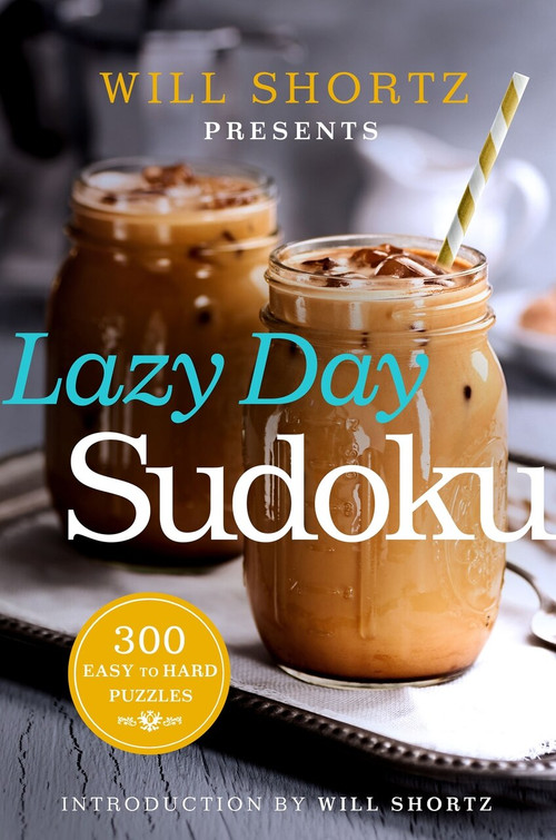Will Shortz Presents Lazy Day Sudoku (300 Easy to Hard Puzzles) by Will Shortz, 9781250093745