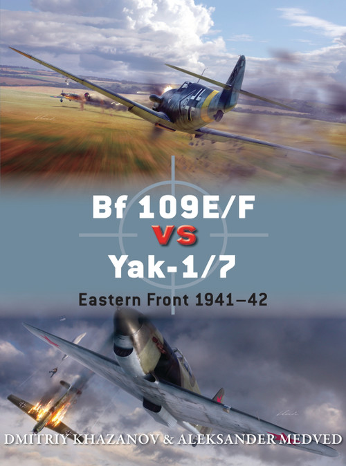 Bf 109E/F vs Yak-1/7 (Eastern Front 1941-42) by Dmitriy Khazanov, Aleksander Medved, Jim Laurier, Gareth Hector, Andrey Yurgenson, 9781472805799