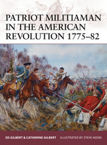 Patriot Militiaman in the American Revolution 1775-82 by Ed Gilbert, Catherine Gilbert, Steve Noon, 9781472807540
