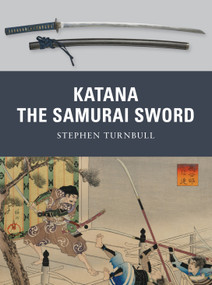 Katana (The Samurai Sword) by Stephen Turnbull, Johnny Shumate, 9781849081511