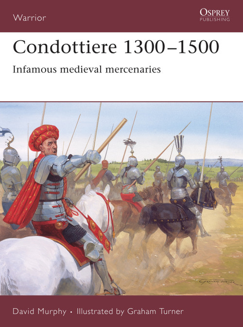 Condottiere 1300-1500 (Infamous medieval mercenaries) by David Murphy, Graham Turner, 9781846030772