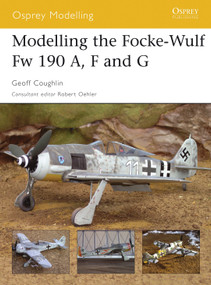 Modelling the Focke-Wulf Fw 190 A, F and G by Geoff Coughlin, Robert Oehler, 9781841769356