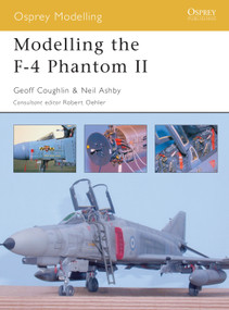 Modelling the F-4 Phantom II by Geoff Coughlin, Robert Oehler, Neil Ashby, 9781841767468