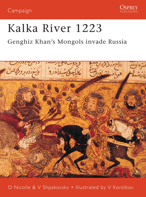 Kalka River 1223 (Genghiz Khan's Mongols invade Russia) by David Nicolle, Viacheslav Shpakovsky, Victor Korolkov, 9781841762333